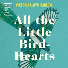 All the Little Bird-Hearts: A Novel Audiobook, by Viktoria Lloyd-Barlow