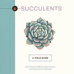 Succulents: A Field Guide Audiobook, by Kit Carlson