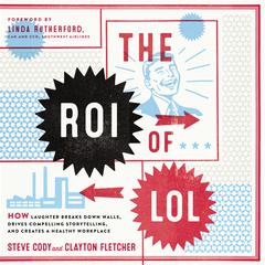 The ROI of LOL: How Laughter Breaks Down Walls, Drives Compelling Storytelling, and Creates a Healthy Workplace Audiobook, by Clayton Fletcher