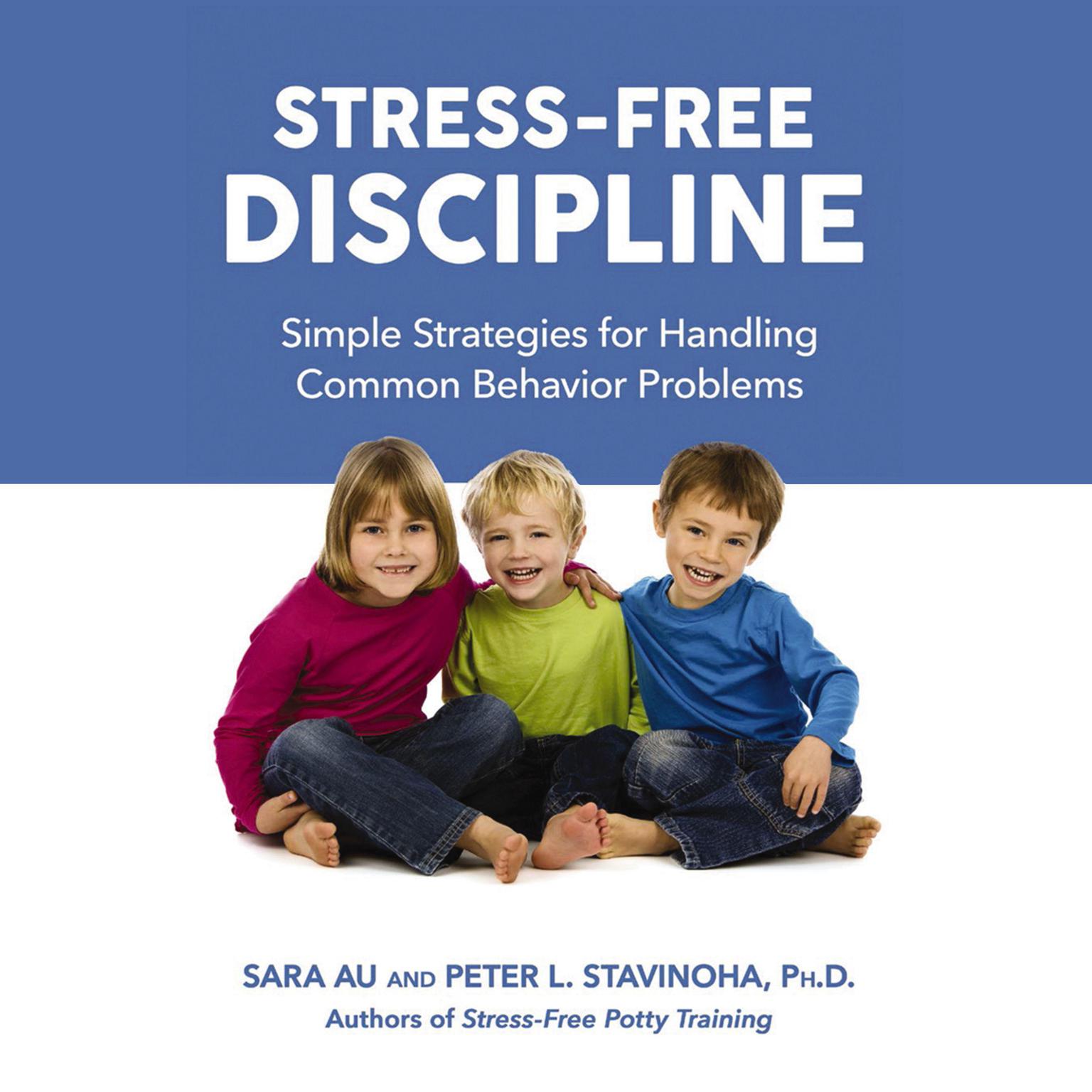 Stress-Free Discipline: Simple Strategies for Handling Common Behavior Problems Audiobook, by Peter L. Stavinoha
