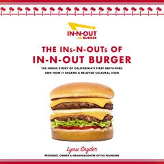 The Ins-N-Outs of In-N-Out Burger: The Inside Story of Californias First Drive-Through and How it Became a Beloved Cultural Icon Audiobook, by Lynsi Snyder