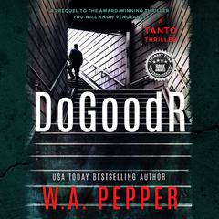 DoGoodR: A Tanto Thriller Audiobook, by W. A. Pepper