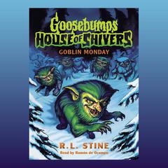 Goblin Monday (Goosebumps House of Shivers #2) Audiobook, by R. L. Stine