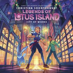 City of Wishes (Legends of Lotus Island #3) Audiobook, by Christina Soontornvat