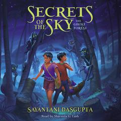 Ghost Forest (Secrets of the Sky, Book Three) Audiobook, by Sayantani DasGupta