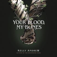 Your Blood, My Bones Audiobook, by Kelly Andrew