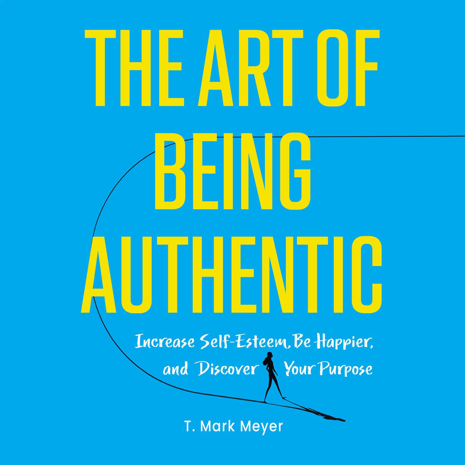 The Art of Being Authentic Audiobook, by T. Mark Meyer
