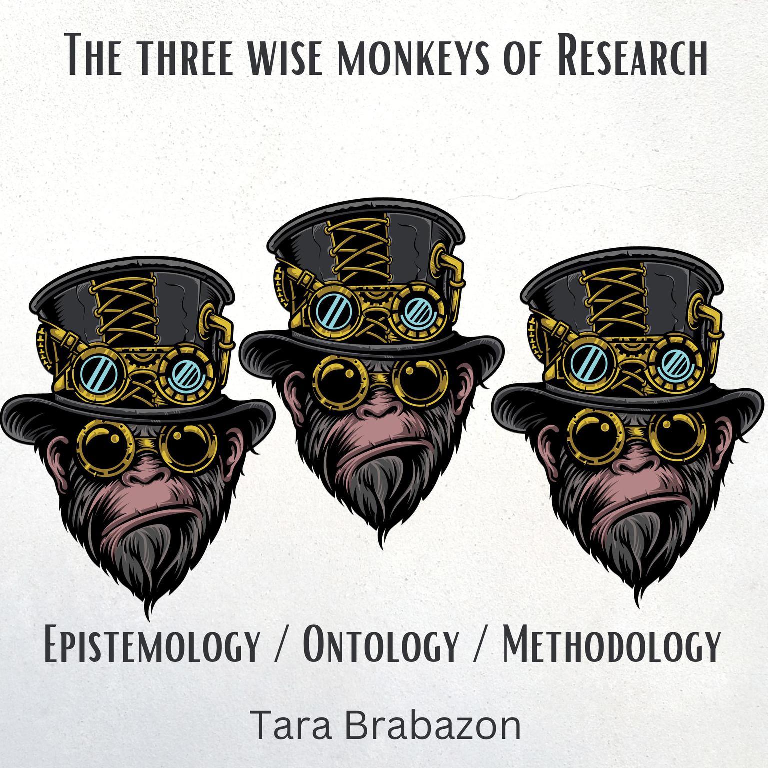 The Three Wise Monkeys of Research Audiobook, by Tara Brabazon