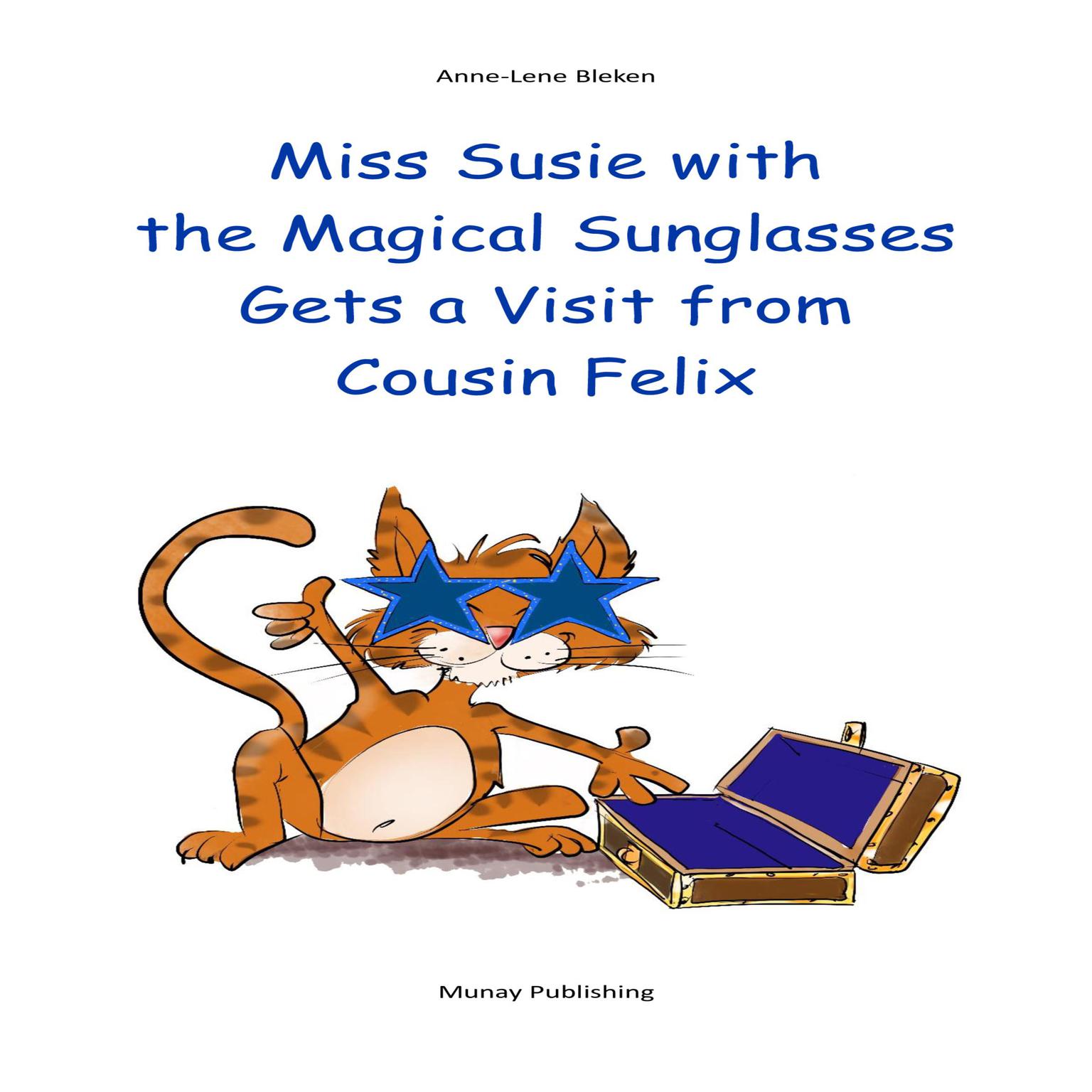 Miss Susie with the Magical Sunglasses Gets a Visit from Cousin Felix Audiobook, by Anne-Lene Bleken