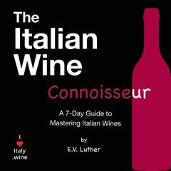 The Italian Wine Connoisseur Audiobook, by E.V. Luther