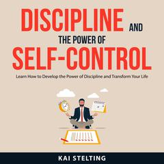 Discipline and the Power of Self-Control Audiobook, by Kai Stelting