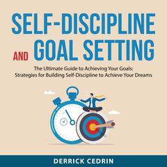 Self-Discipline and Goal Setting Audiobook, by Derrick Cedrin