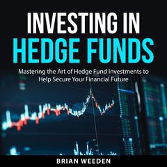 Investing in Hedge Funds Audiobook, by Brian Weeden