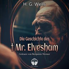 Die Geschichte des † Mr. Elvesham Audiobook, by H. G. Wells