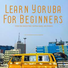 Learn Yoruba For Beginners Audiobook, by Abisola Babatunde