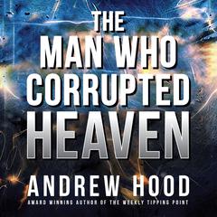 The Man Who Corrupted Heaven Audiobook, by Andrew Hood