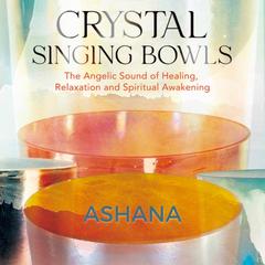 Crystal Singing Bowls Audiobook, by Ashana 