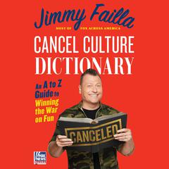 Cancel Culture Dictionary: Cancel Culture Dictionary An A to Z Guide to Winning the War On Fun Audiobook, by Jimmy Failla