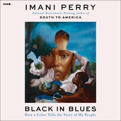 Black in Blues: How a Color Tells the Story of My People Audibook, by Imani Perry