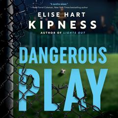 Dangerous Play Audibook, by Elise Hart Kipness