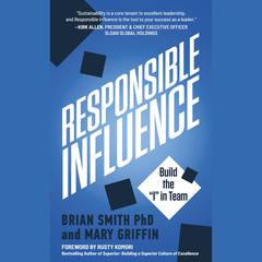 Responsible Influence: Build the I in Team Audiobook, by Brian Smith, Mary Griffin