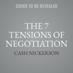 The 7 Tensions of Negotiation Audiobook, by Cash Nickerson
