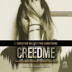 Creedme (Unbelievable): The Story of Two Detectives' Relentless Search for the Truth Audiobook, by Ken Armstrong, T. Christian Miller