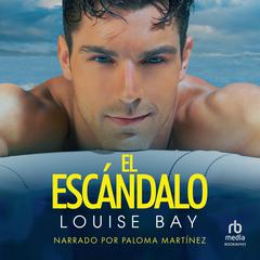 El escándalo (The Scandal) Audiobook, by Louise Bay