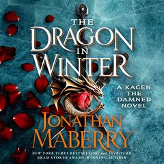 The Dragon in Winter: A Kagen the Damned Novel Audiobook, by Jonathan Maberry