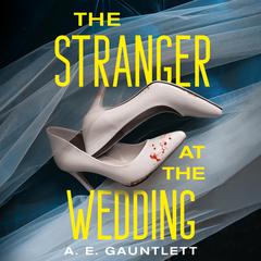 The Stranger at the Wedding: A Novel Audiobook, by A. E. Gauntlett