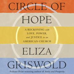 Circle of Hope: A Reckoning with Love, Power, and Justice in an American Church Audiobook, by Eliza Griswold