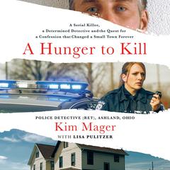 A Hunger to Kill: A Serial Killer, a Determined Detective, and the Quest for a Confession That Changed a Small Town Forever Audiobook, by Lisa Pulitzer