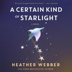 A Certain Kind of Starlight: A Novel Audiobook, by Heather Webber