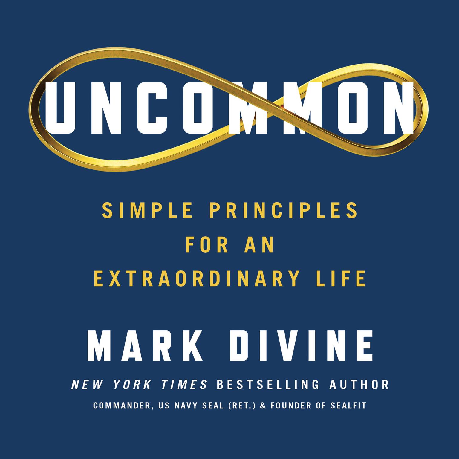 Uncommon: Simple Principles for an Extraordinary Life Audiobook, by Mark Divine