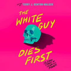 The White Guy Dies First: 13 Scary Stories of Fear and Power Audiobook, by Kendare Blake
