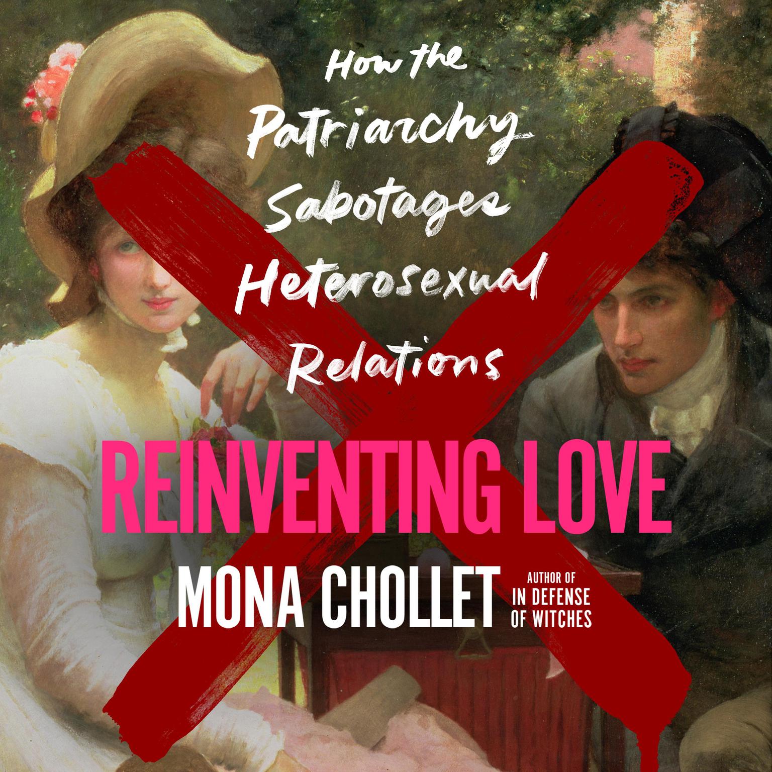 Reinventing Love: How the Patriarchy Sabotages Heterosexual Relations Audiobook, by Mona Chollet