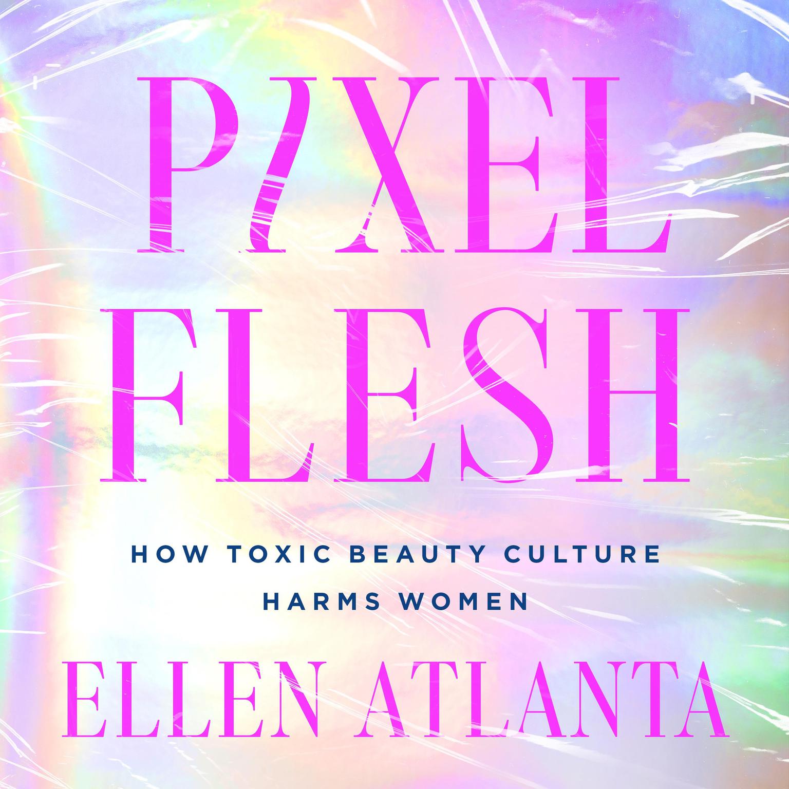 Pixel Flesh: How Toxic Beauty Culture Harms Women Audiobook, by Ellen Atlanta