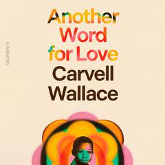 Another Word for Love: A Memoir Audiobook, by Carvell Wallace