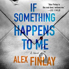 If Something Happens to Me: A Novel Audiobook, by Alex Finlay