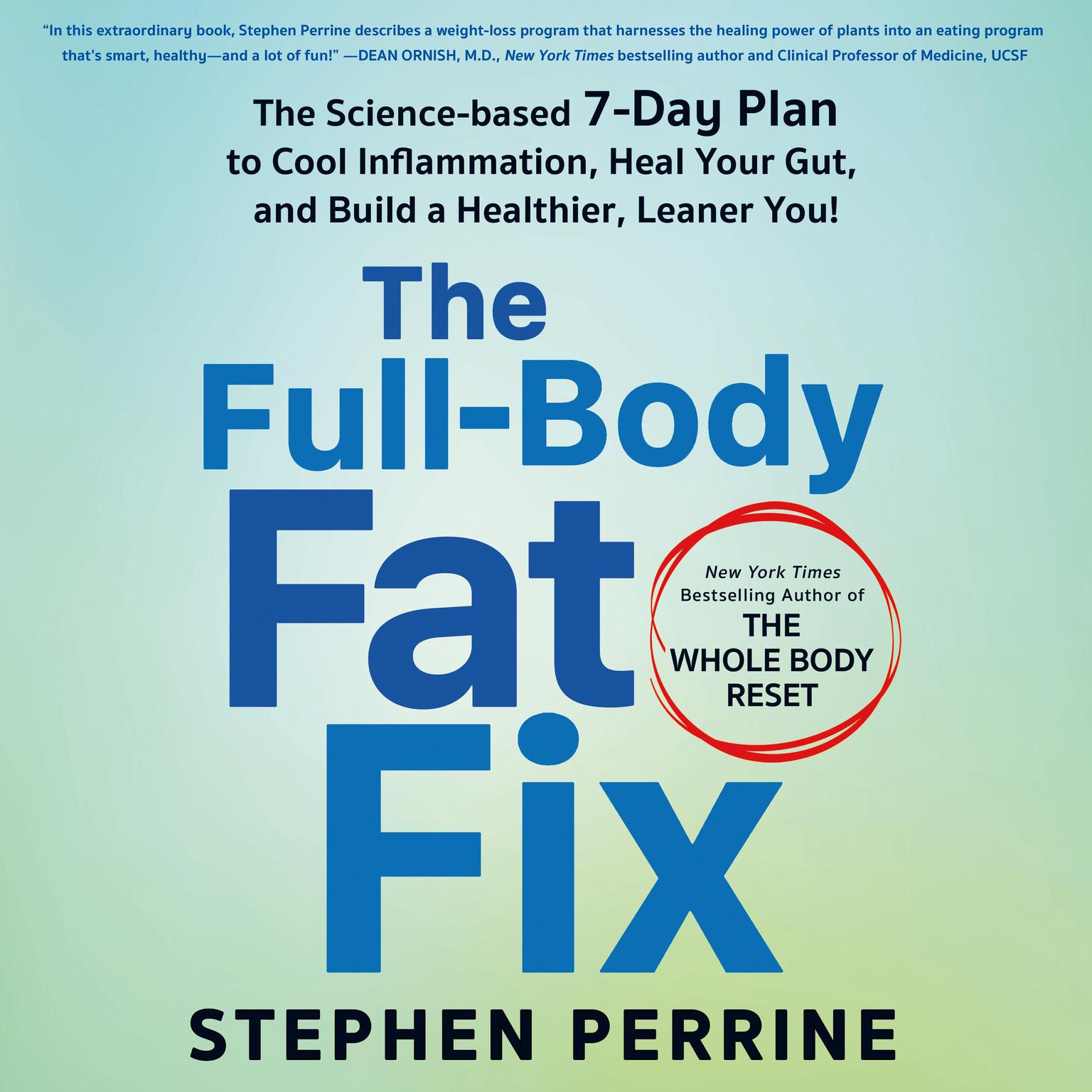 The Full-Body Fat Fix: The Science-Based 7-Day Plan to Cool Inflammation, Heal Your Gut, and Build a Healthier, Leaner You! Audiobook, by Stephen Perrine