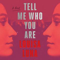 Tell Me Who You Are: A Novel Audiobook, by Louisa Luna