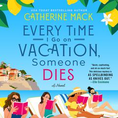 Every Time I Go on Vacation, Someone Dies: A Novel Audiobook, by Catherine Mack