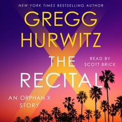 The Recital: A Joey Morales (and Orphan X and Tommy Stojack and Candy McClure and Aragón Urrea) Short Story Audiobook, by Gregg Hurwitz