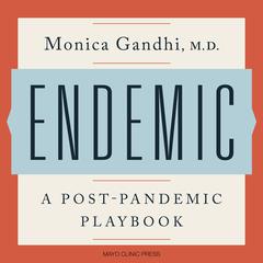Endemic: A Post-Pandemic Playbook Audiobook, by Monica Gandhi, M.D.