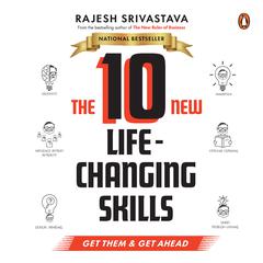 The 10 New Life-Changing Skills: Get Them and Get Ahead Audiobook, by Rajesh Srivastava