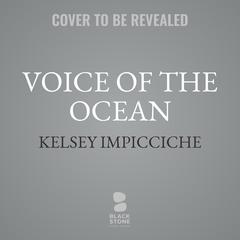 Voice of the Ocean Audibook, by Kelsey Impicciche