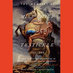 The Memoirs of Miss Chief Eagle Testickle: Vol. 1: A True and Exact Accounting of the History of Turtle Island Audiobook, by Gisèle Gordon