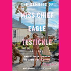 The Memoirs of Miss Chief Eagle Testickle: Vol. 2: A True and Exact Accounting of the History of Turtle Island Audiobook, by Gisèle Gordon