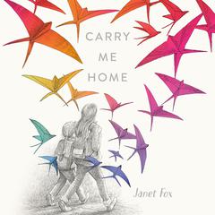 Carry Me Home Audiobook, by Janet Fox