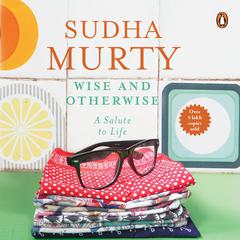 Wise & Otherwise: A Salute to Life Audibook, by Sudha Murty